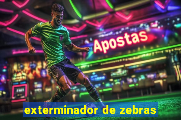 exterminador de zebras